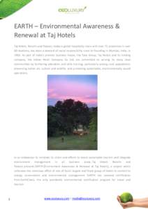 EARTH – Environmental Awareness & Renewal at Taj Hotels Taj Hotels, Resorts and Palaces, today a global hospitality chain with over 75 properties in over 60 locations, has been a steward of social responsibility since 