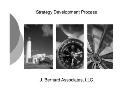 Strategy Development Process  J. Bernard Associates, LLC J Bernard Associates’ unique streamlined process combines the talents of your people with our marketing planning and facilitation