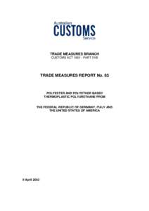 TRADE MEASURES BRANCH CUSTOMS ACT[removed]PART XVB TRADE MEASURES REPORT No. 65  POLYESTER AND POLYETHER BASED