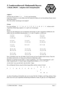 5. Landeswettbewerb Mathematik Bayern 1. Runde – Aufgaben und Lösungsbeispiele Aufgabe 1 Schreibe jede der Zahlen 1, 2, 3, …, 15 auf je eine Karteikarte. Lege diese 15 Karten so in eine Reihe, dass die Summe