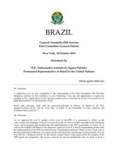 BRAZIL General Assembly 69th Session First Committee General Debate New York, 10 October 2014 Statement by H.E. Ambassador Antonio de Aguiar Patriota