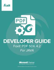 DEVELOPER GUIDE Foxit® PDF SDK 4.2 For JAVA ©2014 Foxit Software Incorporated. All rights reserved.