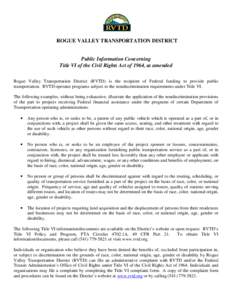 ROGUE VALLEY TRANSPORTATION DISTRICT  Public Information Concerning Title VI of the Civil Rights Act of 1964, as amended Rogue Valley Transportation District (RVTD) is the recipient of Federal funding to provide public t