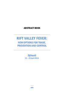 ABSTRACT BOOK ____________________________________________________________________________ RIFT VALLEY FEVER: NEW OPTIONS FOR TRADE, PREVENTION AND CONTROL
