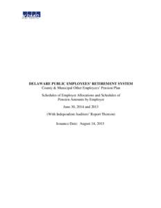 DELAWARE PUBLIC EMPLOYEES’ RETIREMENT SYSTEM County & Municipal Other Employees’ Pension Plan Schedules of Employer Allocations and Schedules of Pension Amounts by Employer June 30, 2014 andWith Independent Au