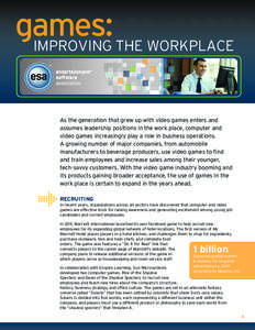 games: Improving the WORKPLACE As the generation that grew up with video games enters and assumes leadership positions in the work place, computer and video games increasingly play a role in business operations. A grow