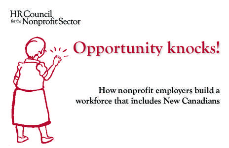 Opportunity knocks! How nonprofit employers build a workforce that includes New Canadians Background Increasing Ethnic Diversity in the Nonprofit Sector’s Workforce was a project undertaken by the HR Council for the