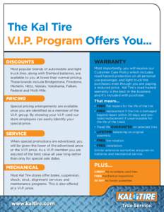 The Kal Tire V.I.P. Program Offers You... DISCOUNTS Most popular brands of automobile and light truck tires, along with DieHard batteries, are available to you at lower than normal pricing.