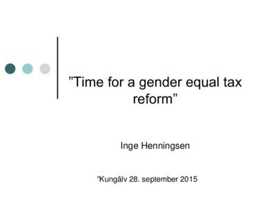 ”Time for a gender equal tax reform” Inge Henningsen  ”Kungälv 28. september 2015