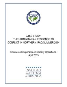 CASE STUDY: THE HUMANITARIAN RESPONSE TO CONFLICT IN NORTHERN IRAQ SUMMER 2014 Course on Cooperation in Stability Operations, April 2015
