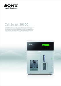 Cell Sorter SH800 Sony is proud to present cellular research laboratories with its first instrument, the Sony Cell Sorter SH800. Using expertise from decades of developing consumer electronics products, the SH800 is a co