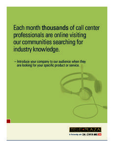 Each month thousands of call center professionals are online visiting our communities searching for industry knowledge. – Introduce your company to our audience when they are looking for your specific product or servic