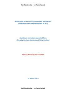 Non-­‐Confidential – For Public Record  Application for an anti-­‐circumvention inquiry into avoidance of the intended effect of duty  Aluminium extrusions exported from