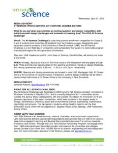 Wednesday, April 21, 2010 MEDIA ADVISORY ATTENTION: PHOTO EDITORS, CITY EDITORS, SCIENCE EDITORS What do you get when you combine an exciting question and answer competition with build-it-yourself design challenges and b