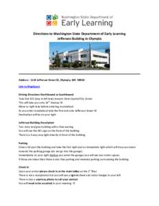 Directions to Washington State Department of Early Learning Jefferson Building in Olympia Address: 1110 Jefferson Street SE, Olympia, WA[removed]Link to MapQuest Driving Directions Northbound or Southbound