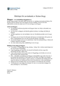 Lidingö Riktlinjer för användande av Kulans blogg Bloggen – www.kulanlidingo.bloggplatsen.se Kulans blogg startade i december 2009 och den drivs av samtliga i personalen på Kulan. Det betyder också att