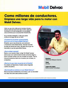 Como millones de conductores,  Empieza una larga vida para tu motor con Mobil Delvac. Víctor se une a los millones de Hombres Camión, porque sabe que tiene todo bajo control, sabe que