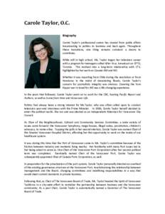 Carole Taylor, O.C. Biography Carole Taylor’s professional career has moved from public affairs broadcasting to politics to business and back again. Throughout these transitions, one thing remains constant: a desire to