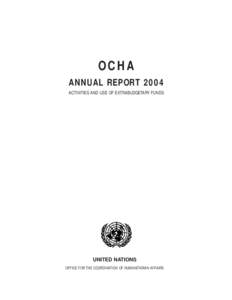 OCHA ANNUAL REPORT 2004 ACTIVITIES AND USE OF EXTRABUDGETARY FUNDS UNITED NATIONS OFFICE FOR THE COORDINATION OF HUMANITARIAN AFFAIRS