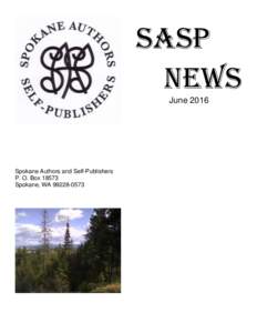 SASP NEWS June 2016 Spokane Authors and Self-Publishers P. O. Box 18573