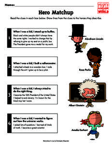 Name:  Hero Matchup Read the clues in each box below. Draw lines from the clues to the heroes they describe.  When I was a kid, I stood up to bullies.