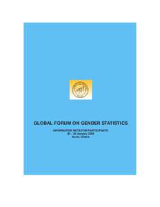 GLOBAL FORUM ON GENDER STATISTICS INFORMATION NOTE FOR PARTICIPANTS 26 – 29 January 2009 Accra, Ghana  Welcome to the Global Forum on Gender Statistics