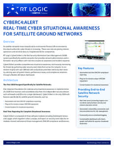 CYBERC4:ALERT REAL-TIME CYBER SITUATIONAL AWARENESS FOR SATELLITE GROUND NETWORKS Overview As satellite networks move toward end-to-end Internet Protocol (IP) environments, the attack-surface for cyber-threats is increas