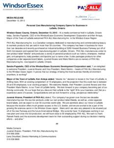 MEDIA RELEASE December 13, 2013 Personal Care Manufacturing Company Opens for Business in LaSalle, Ontario Windsor-Essex County, Ontario, December 13, 2013 – At a media conference held in LaSalle, Ontario today, Sandra