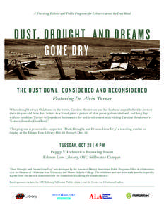 A Traveling Exhibit and Public Programs for Libraries about the Dust Bowl  THE D U ST B OW L , C ON S IDERED A N D RECON S IDER ED Featuring Dr. Alvin Turner When drought struck Oklahoma in the 1930s, Caroline Henderson 