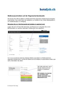 Stellenausschreiben auf der Regionalverbandsseite Sie können Ihre offenen Stellen im Stellenmarkt Ihres regionalen Hoteliervereins kostenlos ausschreiben. Dazu steht Ihnen die Applikation von hoteljob.ch der Online-Stel