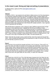 In the viewerʼs seat: filming and high-end editing of presentations. by Maarten Roos, Lightcurve Films (www.lightcurvefilms.com) March 2013 Rational In January of 2010, I was asked to film and deliver edited versions of