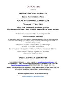 RATES INFORMATION & INSTRUCTION Special Accommodation Rates FOCAL INTERNATIONAL AWARDS 2015 Thursday 21st May 2015 Using code listed below, will entitle guest to