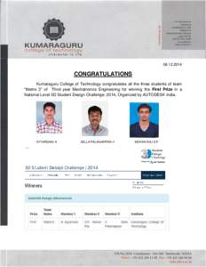 CONGRATULATIONS Kumaraguru College of Technology congratulates all the three students of team “Matrix 3” of Third year Mechatronics Engineering for winning the First Prize in a National Level 3D Student D