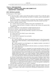 21 USC 321 NB: This unofficial compilation of the U.S. Code is current as of Jan. 4, 2012 (see http://www.law.cornell.edu/uscode/uscprint.html). TITLE 21 - FOOD AND DRUGS CHAPTER 9 - FEDERAL FOOD, DRUG, AND COSMETIC ACT 