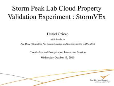 Storm Peak Lab Cloud Property Validation Experiment : StormVEx Daniel Cziczo with thanks to Jay Mace (StormVEx PI), Gannet Hallar and Ian McCubbin (DRI / SPL)