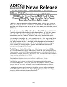 DATE: Sept. 14, 2007 CONTACT: Mark Shaffer, Director of Communications, ([removed]ADEQ Director Owens Presents $2,500 Check To Assist Cleanup of Illegal Tire Dump Site on San Carlos Apache