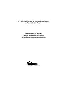 A Technical Review of the Pembina Report “A Peak Into the Future” Government of Yukon Energy, Mines and Resources Oil and Gas Management Branch