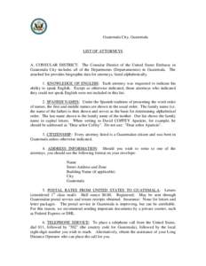 Guatemala City, Guatemala  LIST OF ATTORNEYS A. CONSULAR DISTRICT: The Consular District of the United States Embassy in Guatemala City includes all of the Departments (Departamentos) in Guatemala. The