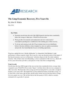 The Limp Economic Recovery, Five Years On By John H. Makin May 2014 Key Points  Economic growth since the end of the 2008 financial crisis has been considerably