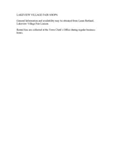 LAKEVIEW VILLAGE FAIR SHOPS: General Information and availability may be obtained from Laura Rutland, Lakeview Village Fair Liaison. Rental fees are collected at the Town Clerk’s Office during regular business hours.