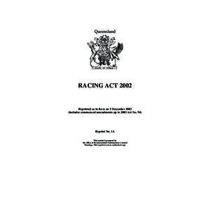 Queensland  RACING ACT 2002 Reprinted as in force on 3 December[removed]includes commenced amendments up to 2003 Act No. 94)
