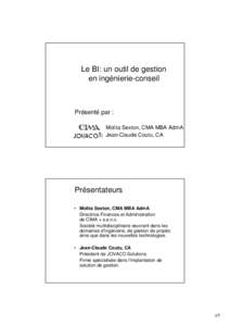 Le BI: un outil de gestion en ingénierie-conseil Présenté par : Molita Sexton, CMA MBA AdmA Jean-Claude Coutu, CA