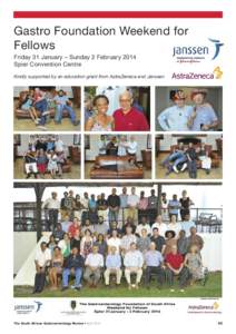 Gastro Foundation Weekend for Fellows Friday 31 January – Sunday 2 February 2014 Spier Convention Centre Kindly supported by an education grant from AstraZeneca and Janssen