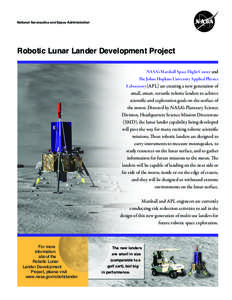 National Aeronautics and Space Administration  Robotic Lunar Lander Development Project NASA’s Marshall Space Flight Center and The Johns Hopkins University Applied Physics Laboratory (APL) are creating a new generatio