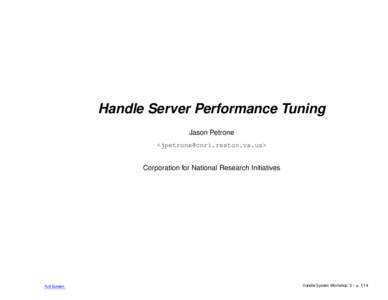 Handle Server Performance Tuning Jason Petrone <jpetrone@cnri.reston.va.us> Corporation for National Research Initiatives