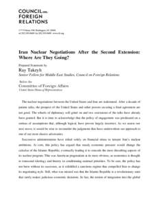 Iran Nuclear Negotiations After the Second Extension: Where Are They Going? Prepared Statement by Ray Takeyh Senior Fellow for Middle East Studies, Council on Foreign Relations