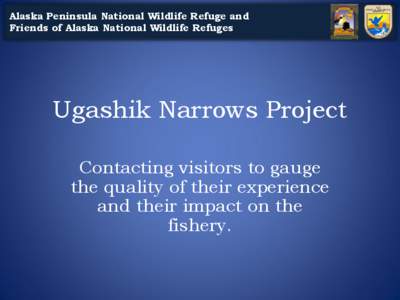 Alaska Peninsula National Wildlife Refuge and Friends of Alaska National Wildlife Refuges Ugashik Narrows Project Contacting visitors to gauge the quality of their experience
