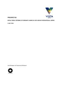PROSPECTUS INITIAL PUBLIC OFFERING OF ORDINARY SHARES IN VISTA GROUP INTERNATIONAL LIMITED 3 JULY 2014 Lead Manager and Organising Participant