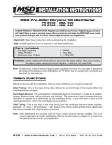 MSD Pro-Billet Chrysler V8 Distributor PN[removed], 400 PN[removed], 440 ONLINE PRODUCT REGISTRATION: Register your MSD product online. Registering your product will help if there is ever a warranty issue with your p