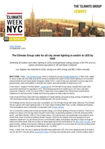 Press Release 24 September, 2015 The Climate Group calls for all city street lighting to switch to LED by 2025 Switching all outdoor and indoor lighting to LEDs would generate energy savings of 50-70% and cut
